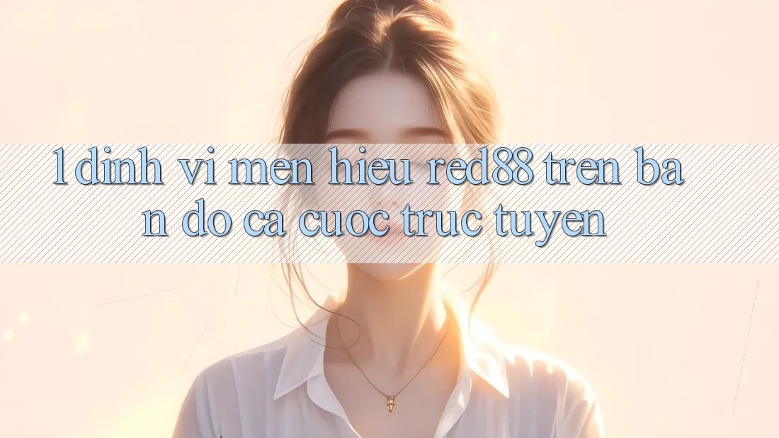 1. Định vị mến hiệu Red88 trên bản đồ cá cược trực tuyến