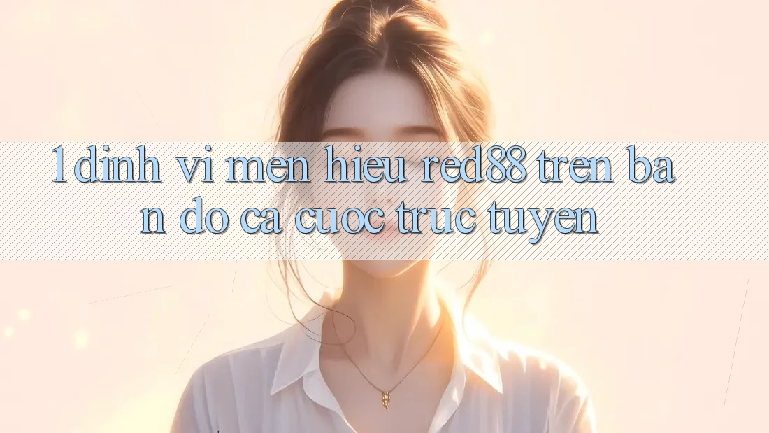 1. Định vị mến hiệu Red88 trên bản đồ cá cược trực tuyến 1. Định vị mến hiệu Red88 trên bản đồ cá cược trực tuyến