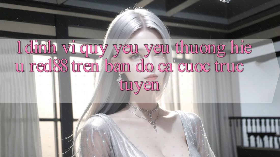 1. Định vị quý yêu yêu thương hiệu Red88 trên bản đồ cá cược trực tuyến