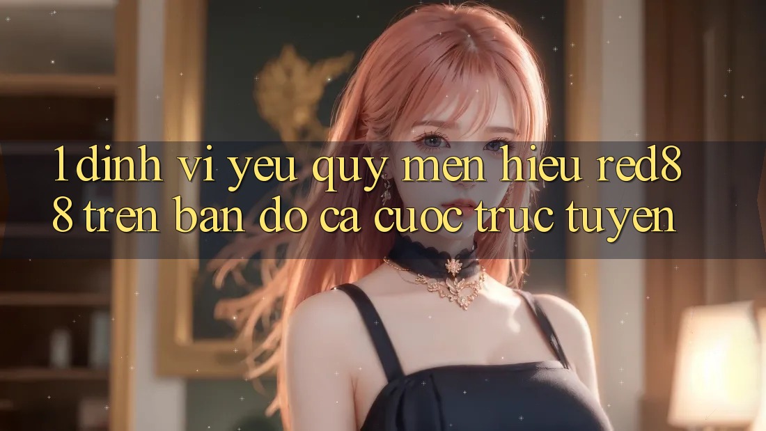 1. Định vị yêu quý mến hiệu Red88 trên bản đồ cá cược trực tuyến 1. Định vị yêu quý mến hiệu Red88 trên bản đồ cá cược trực tuyến