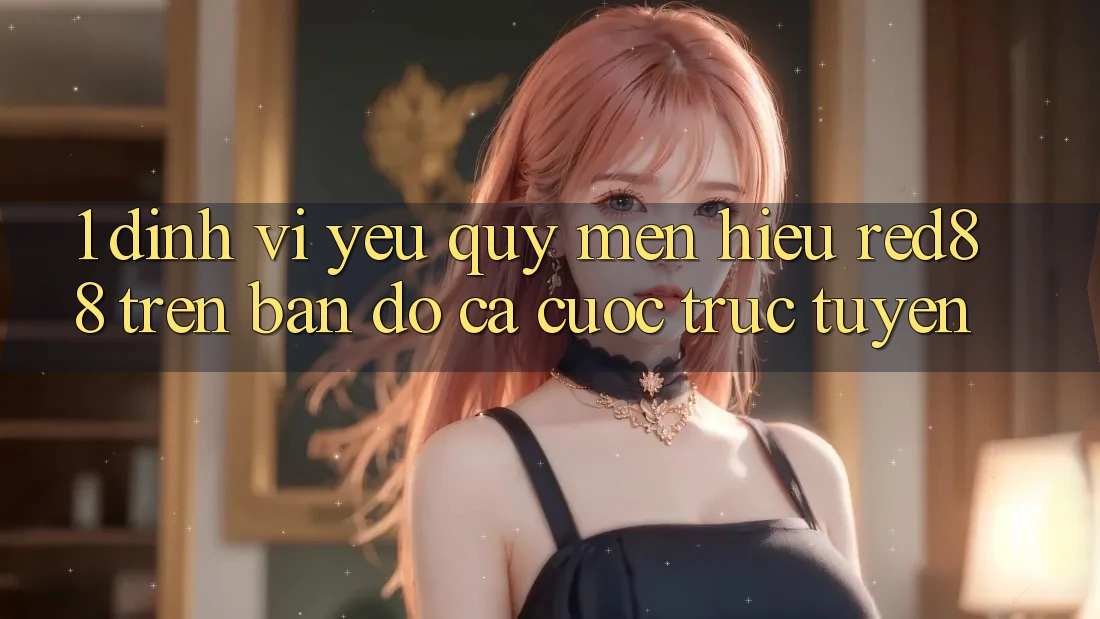 1. Định vị yêu quý mến hiệu Red88 trên bản đồ cá cược trực tuyến 1. Định vị yêu quý mến hiệu Red88 trên bản đồ cá cược trực tuyến