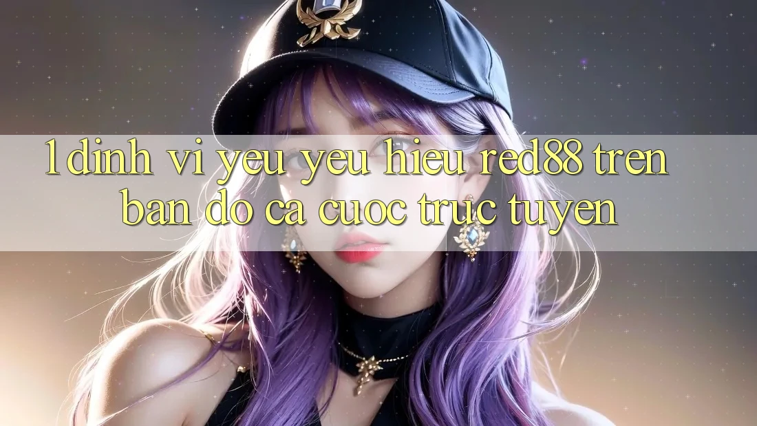 1. Định vị yêu yêu hiệu Red88 trên bản đồ cá cược trực tuyến