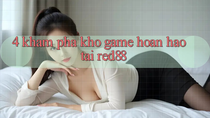 4. Khám phá kho game hoàn hảo tại Red88 4. Khám phá kho game hoàn hảo tại Red88