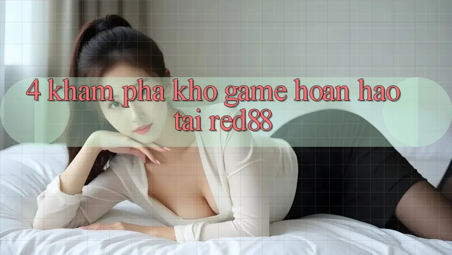 4. Khám phá kho game hoàn hảo tại Red88 4. Khám phá kho game hoàn hảo tại Red88