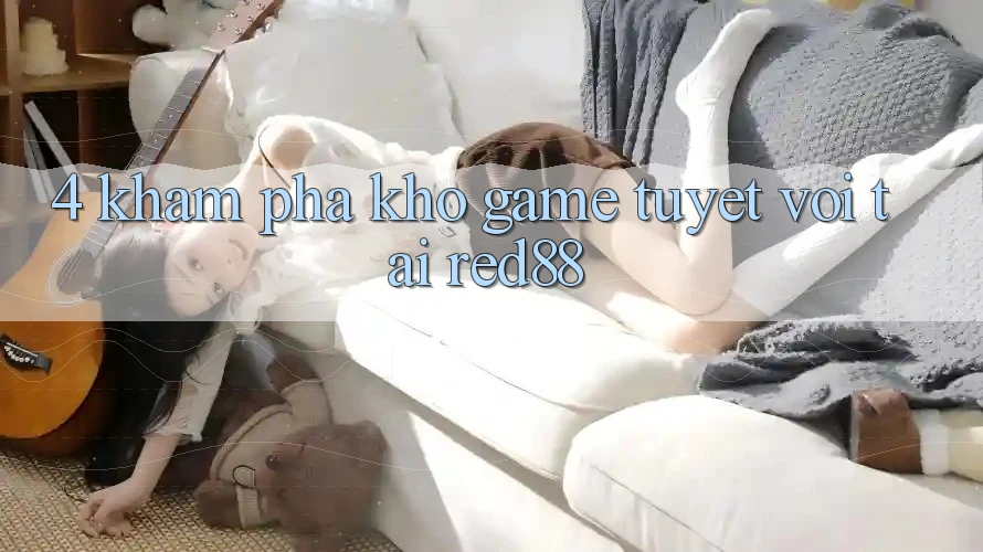 4. Khám phá kho game tuyệt vời tại Red88 4. Khám phá kho game tuyệt vời tại Red88