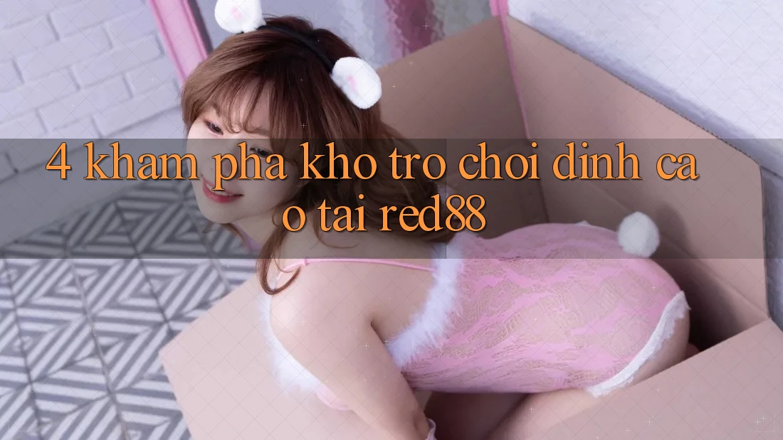 4. Khám phá kho trò chơi đỉnh cao tại Red88
