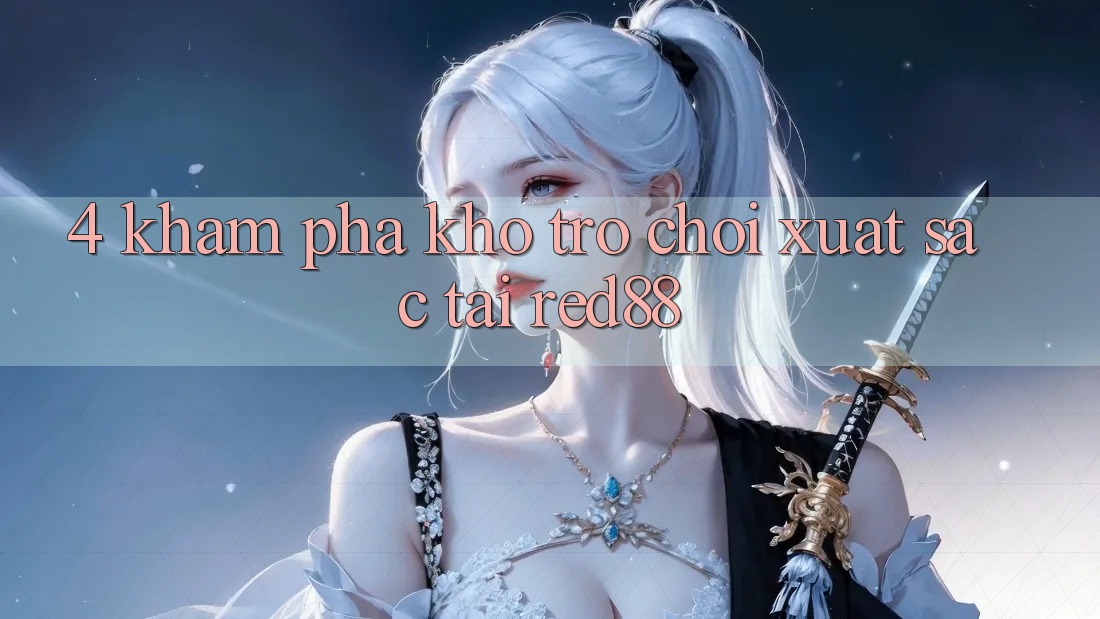 4. Khám phá kho trò chơi xuất sắc tại Red88 4. Khám phá kho trò chơi xuất sắc tại Red88