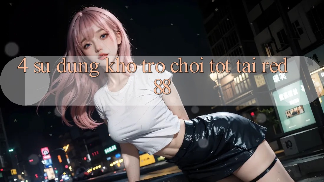 4. Sử dụng kho trò chơi tốt tại Red88 4. Sử dụng kho trò chơi tốt tại Red88