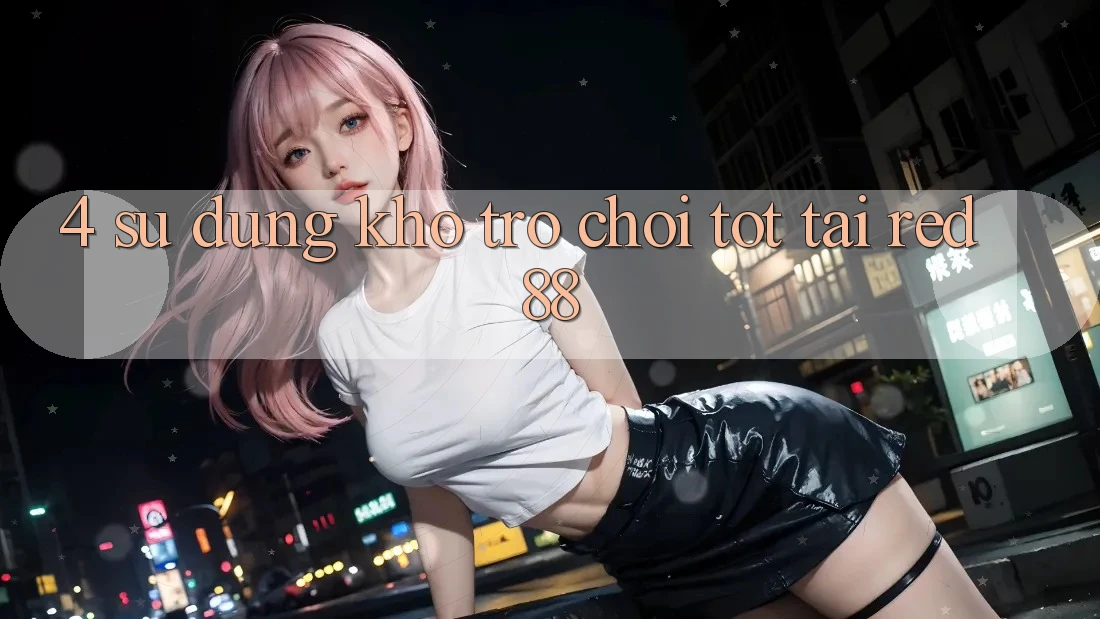 4. Sử dụng kho trò chơi tốt tại Red88