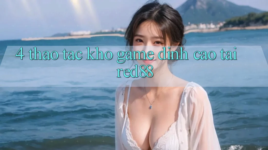 4. Thao tác kho game đỉnh cao tại Red88