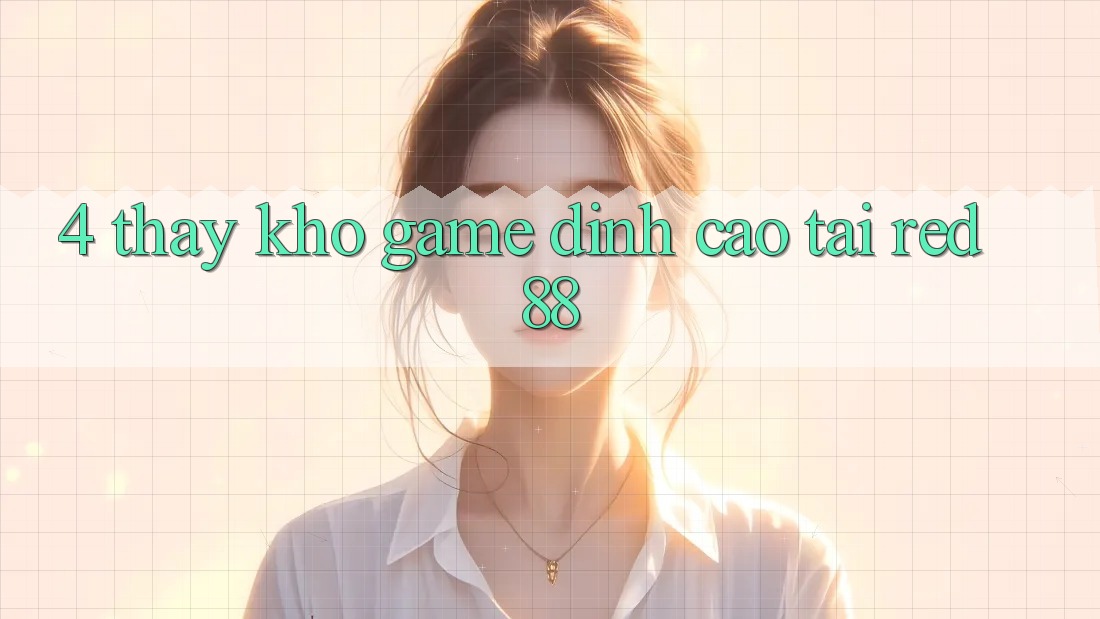 4. Thấy kho game đỉnh cao tại Red88 4. Thấy kho game đỉnh cao tại Red88