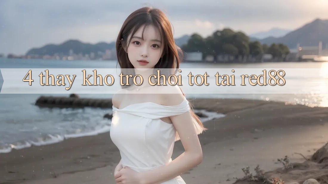 4. Thấy kho trò chơi tốt tại Red88 4. Thấy kho trò chơi tốt tại Red88