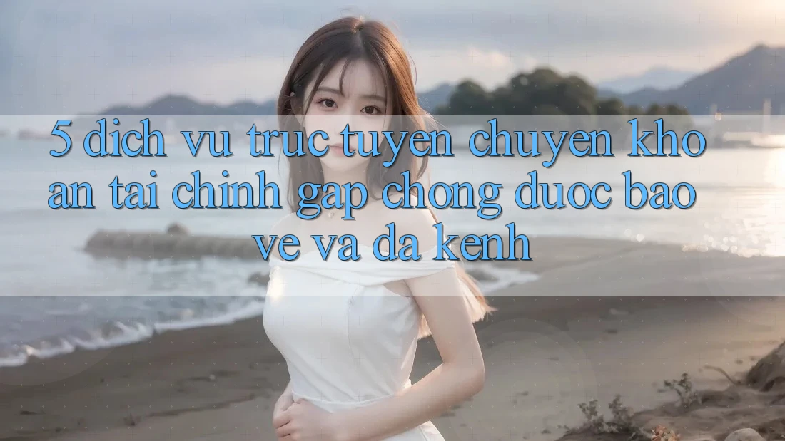 5. Dịch vụ trực tuyến chuyển khoản tài chính: Gấp chóng, được bảo vệ và đa kênh 5. Dịch vụ trực tuyến chuyển khoản tài chính: Gấp chóng, được bảo vệ và đa kênh