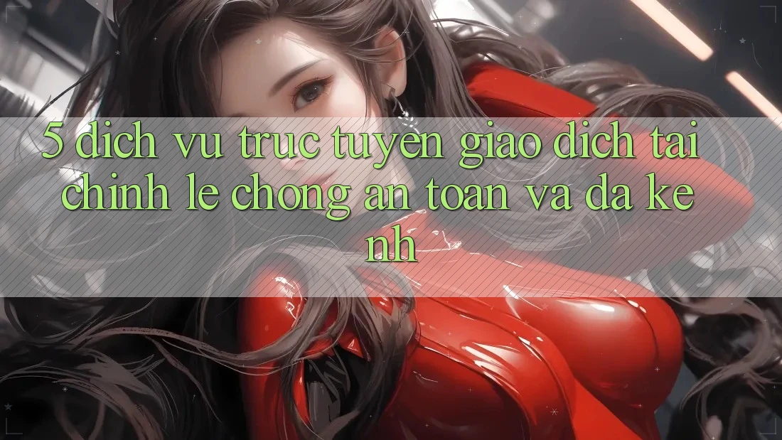 5. Dịch vụ trực tuyến giao dịch tài chính: Lẹ chóng, an toàn và đa kênh 5. Dịch vụ trực tuyến giao dịch tài chính: Lẹ chóng, an toàn và đa kênh