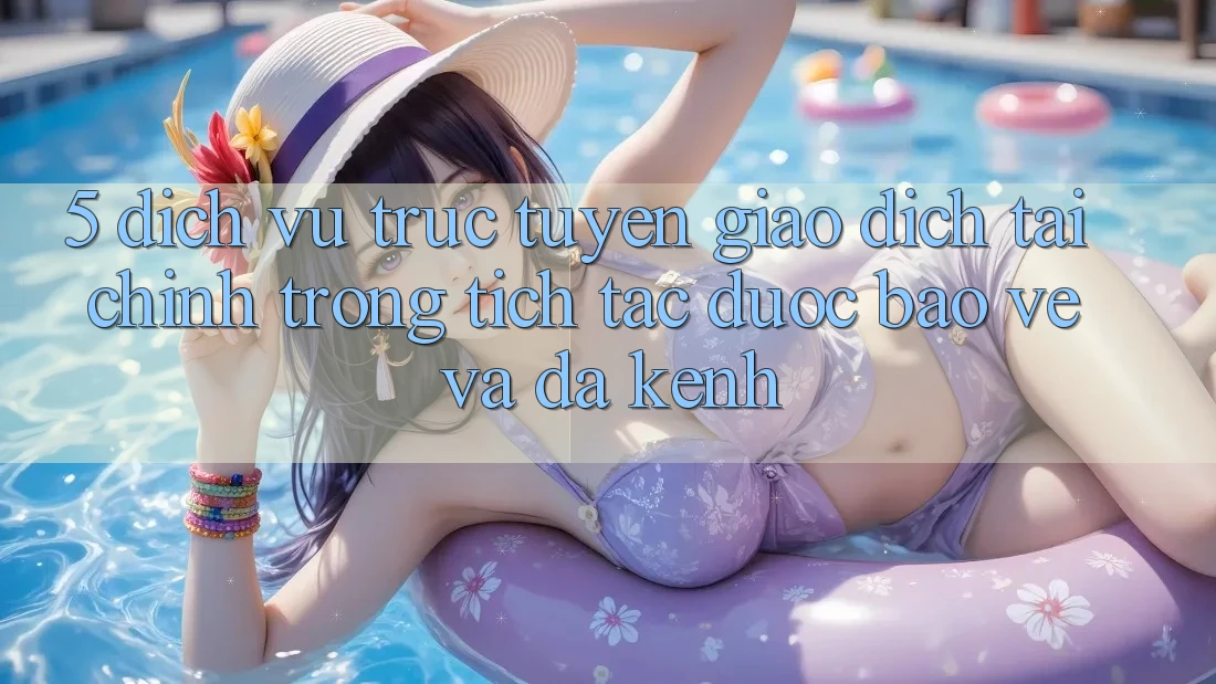 5. Dịch vụ trực tuyến giao dịch tài chính: Trong tích tắc, được bảo vệ và đa kênh 5. Dịch vụ trực tuyến giao dịch tài chính: Trong tích tắc, được bảo vệ và đa kênh