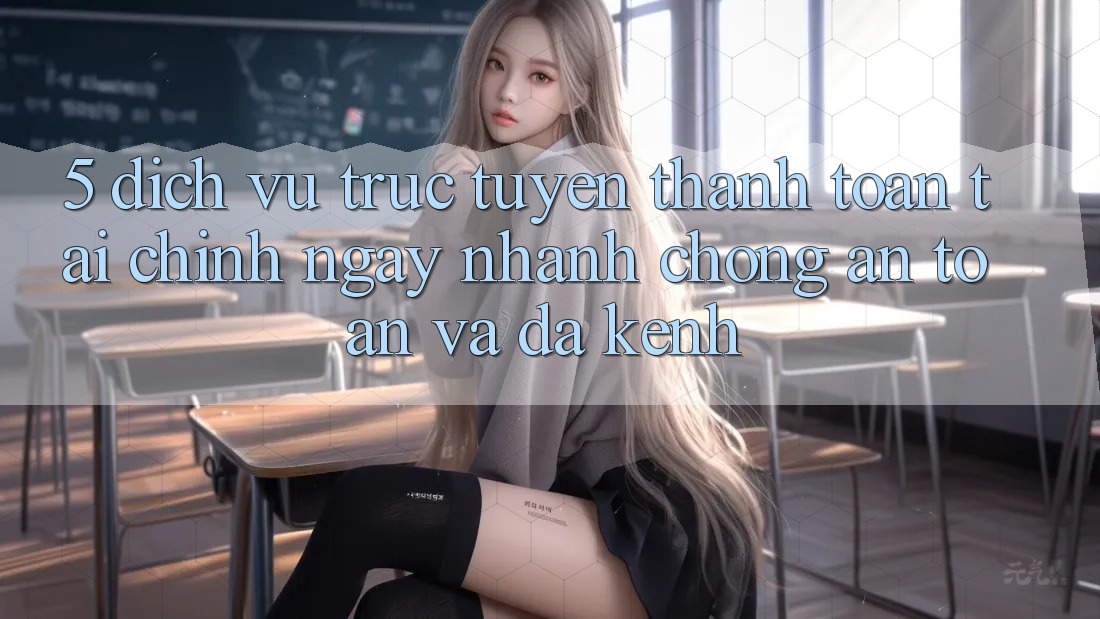 5. Dịch vụ trực tuyến thanh toán tài chính: Ngay nhanh chóng, an toàn và đa kênh 5. Dịch vụ trực tuyến thanh toán tài chính: Ngay nhanh chóng, an toàn và đa kênh