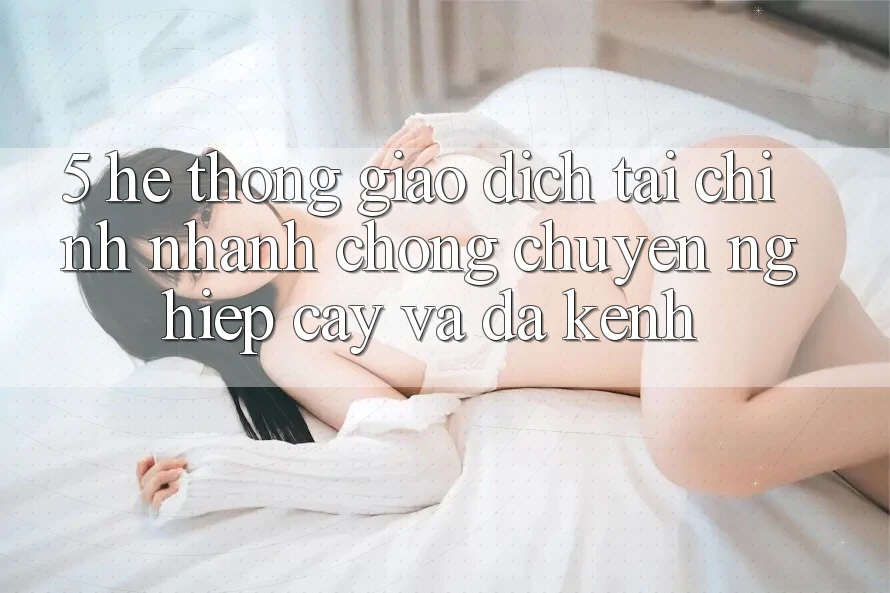 5. Hệ thống giao dịch tài chính: Nhanh chóng, chuyên nghiệp cậy và đa kênh 5. Hệ thống giao dịch tài chính: Nhanh chóng, chuyên nghiệp cậy và đa kênh