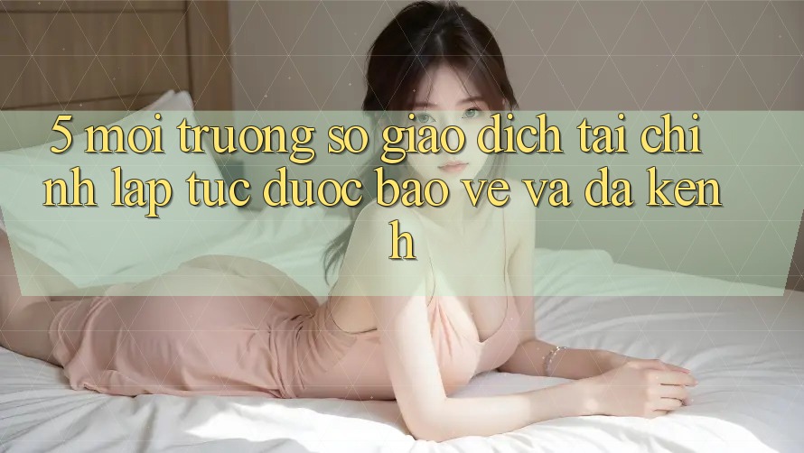 5. Môi trường số giao dịch tài chính: Lập tức, được bảo vệ và đa kênh 5. Môi trường số giao dịch tài chính: Lập tức, được bảo vệ và đa kênh