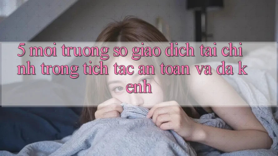 5. Môi trường số giao dịch tài chính: Trong tích tắc, an toàn và đa kênh 5. Môi trường số giao dịch tài chính: Trong tích tắc, an toàn và đa kênh