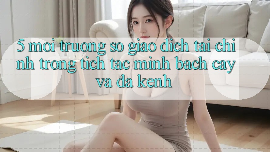 5. Môi trường số giao dịch tài chính: Trong tích tắc, minh bạch cậy và đa kênh