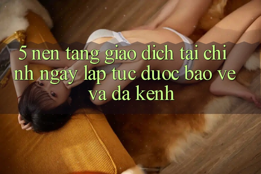5. Nền tảng giao dịch tài chính: Ngay lập tức, được bảo vệ và đa kênh 5. Nền tảng giao dịch tài chính: Ngay lập tức, được bảo vệ và đa kênh
