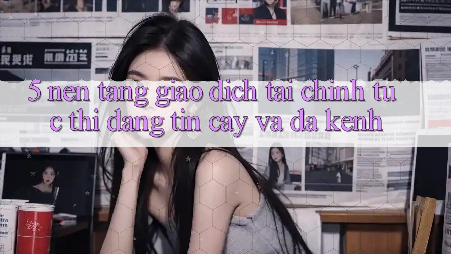 5. Nền tảng giao dịch tài chính: Tức thì, đáng tin cậy và đa kênh