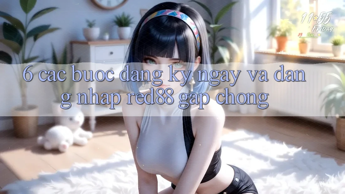6. Các bước đăng ký ngay và đăng nhập Red88 gấp chóng