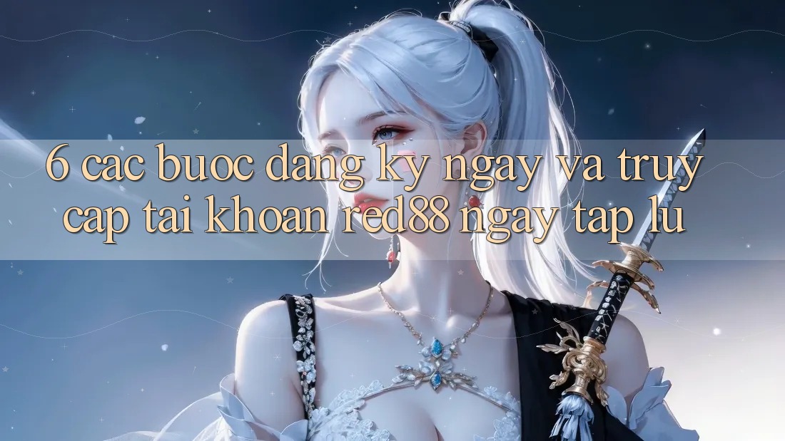 6. Các bước đăng ký ngay và truy cập tài khoản Red88 ngay tắp lự 6. Các bước đăng ký ngay và truy cập tài khoản Red88 ngay tắp lự