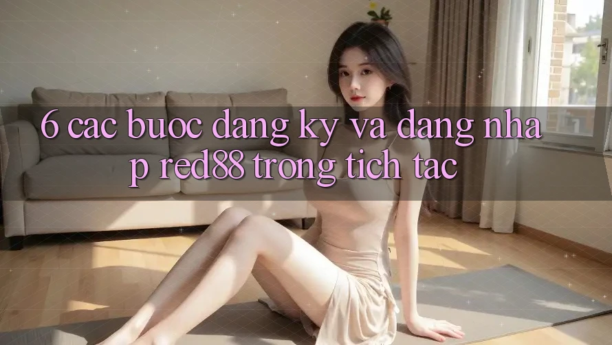 6. Các bước đăng ký và đăng nhập Red88 trong tích tắc 6. Các bước đăng ký và đăng nhập Red88 trong tích tắc