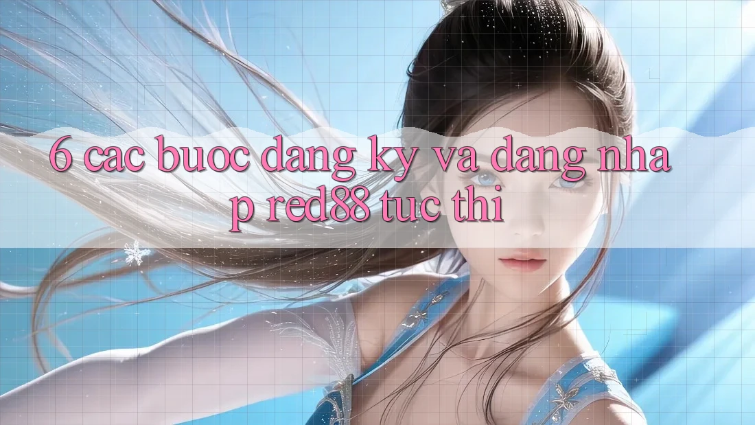 6. Các bước đăng ký và đăng nhập Red88 tức thì