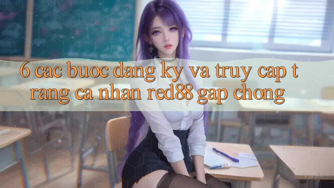 6. Các bước đăng ký và truy cập trang cá nhân Red88 gấp chóng 6. Các bước đăng ký và truy cập trang cá nhân Red88 gấp chóng