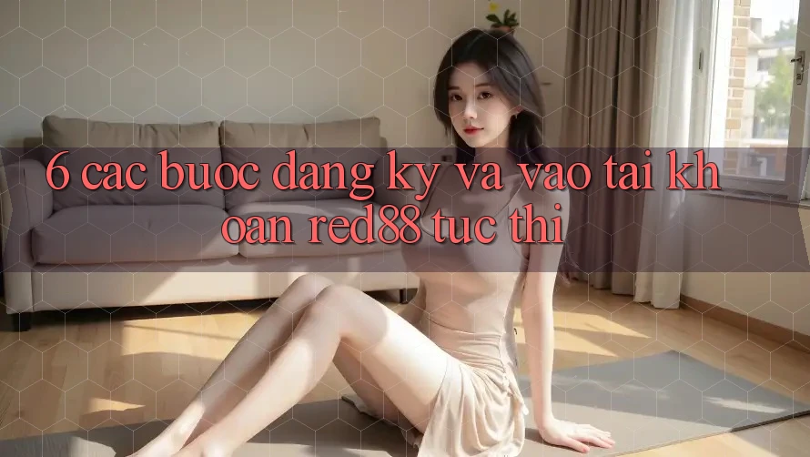 6. Các bước đăng ký và vào tài khoản Red88 tức thì