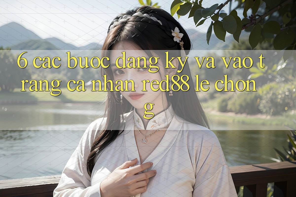 6. Các bước đăng ký và vào trang cá nhân Red88 lẹ chóng