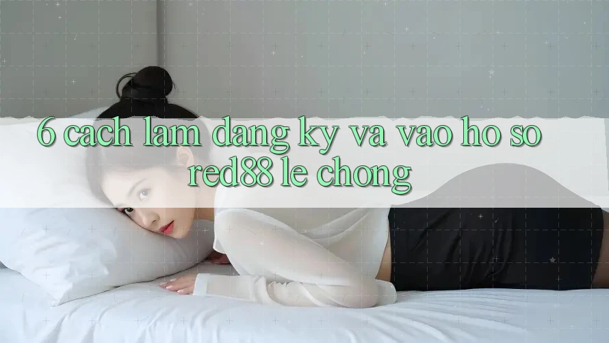 6. Cách làm đăng ký và vào hồ sơ Red88 lẹ chóng 6. Cách làm đăng ký và vào hồ sơ Red88 lẹ chóng