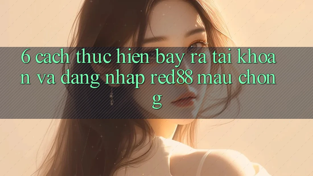 6. Cách thực hiện bày ra tài khoản và đăng nhập Red88 mau chóng
