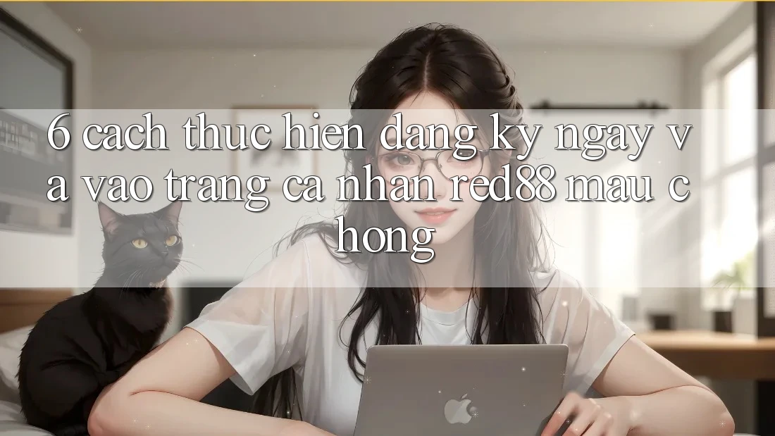 6. Cách thực hiện đăng ký ngay và vào trang cá nhân Red88 mau chóng