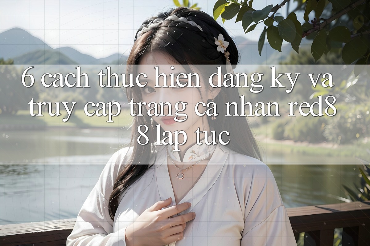 6. Cách thực hiện đăng ký và truy cập trang cá nhân Red88 lập tức 6. Cách thực hiện đăng ký và truy cập trang cá nhân Red88 lập tức