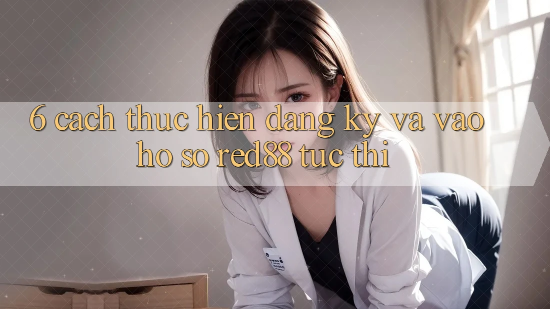6. Cách thực hiện đăng ký và vào hồ sơ Red88 tức thì