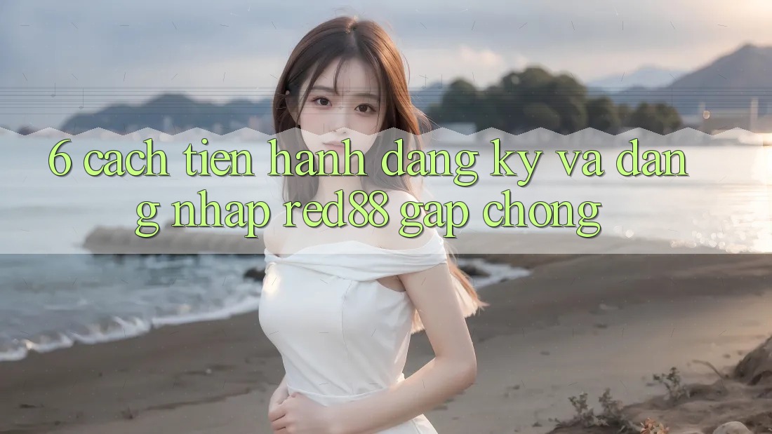 6. Cách tiến hành đăng ký và đăng nhập Red88 gấp chóng 6. Cách tiến hành đăng ký và đăng nhập Red88 gấp chóng