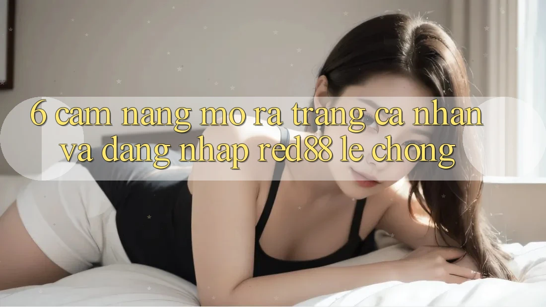 6. Cẩm nang mở ra trang cá nhân và đăng nhập Red88 lẹ chóng 6. Cẩm nang mở ra trang cá nhân và đăng nhập Red88 lẹ chóng