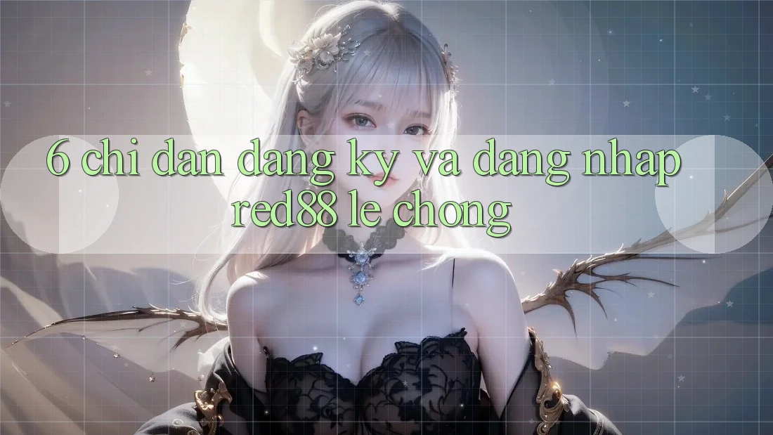 6. Chỉ dẫn đăng ký và đăng nhập Red88 lẹ chóng 6. Chỉ dẫn đăng ký và đăng nhập Red88 lẹ chóng