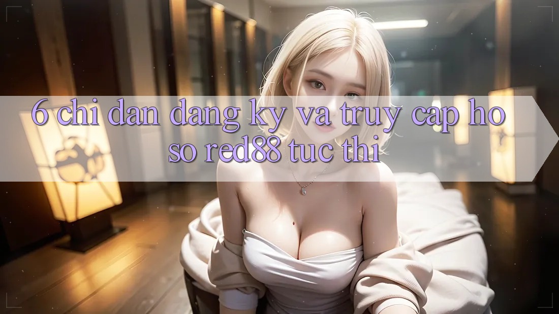 6. Chỉ dẫn đăng ký và truy cập hồ sơ Red88 tức thì