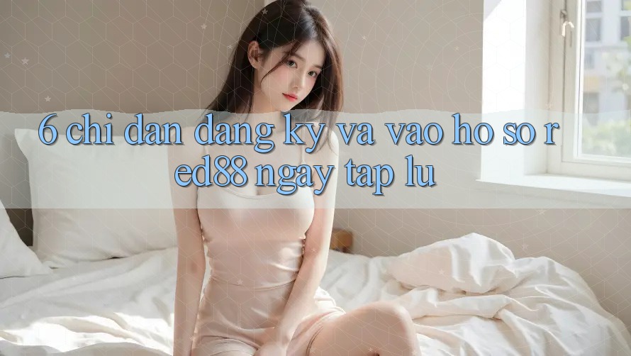 6. Chỉ dẫn đăng ký và vào hồ sơ Red88 ngay tắp lự