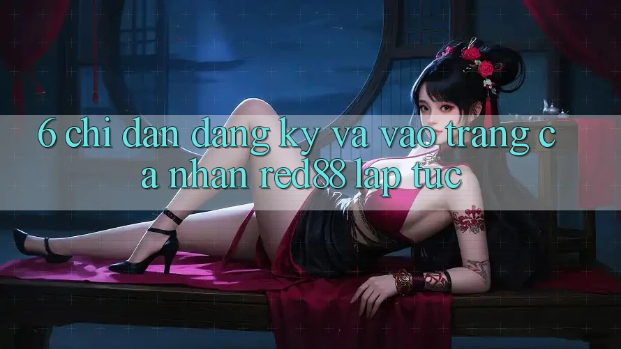 6. Chỉ dẫn đăng ký và vào trang cá nhân Red88 lập tức
