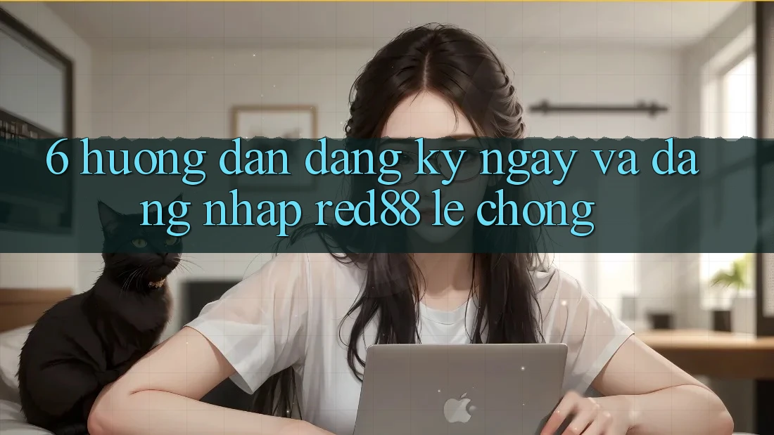 6. Hướng dẫn đăng ký ngay và đăng nhập Red88 lẹ chóng 6. Hướng dẫn đăng ký ngay và đăng nhập Red88 lẹ chóng