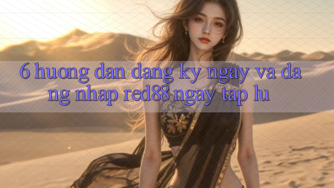 6. Hướng dẫn đăng ký ngay và đăng nhập Red88 ngay tắp lự 6. Hướng dẫn đăng ký ngay và đăng nhập Red88 ngay tắp lự