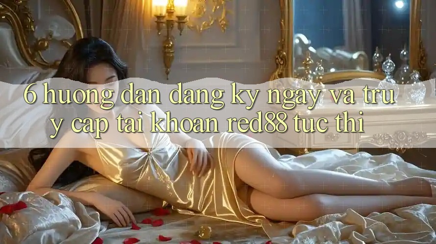 6. Hướng dẫn đăng ký ngay và truy cập tài khoản Red88 tức thì 6. Hướng dẫn đăng ký ngay và truy cập tài khoản Red88 tức thì