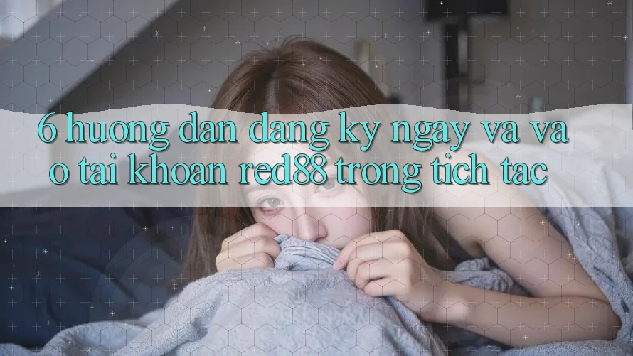6. Hướng dẫn đăng ký ngay và vào tài khoản Red88 trong tích tắc 6. Hướng dẫn đăng ký ngay và vào tài khoản Red88 trong tích tắc