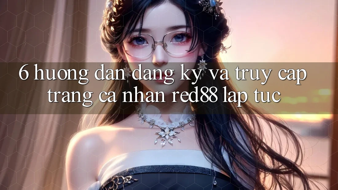 6. Hướng dẫn đăng ký và truy cập trang cá nhân Red88 lập tức