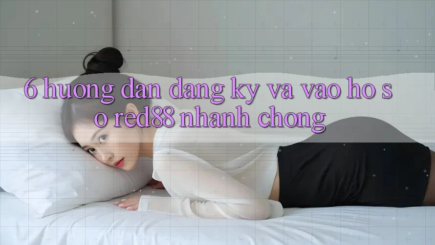6. Hướng dẫn đăng ký và vào hồ sơ Red88 nhanh chóng